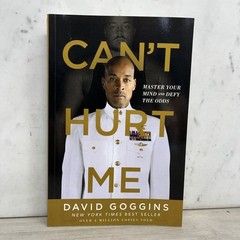 Can’t Hurt Me : Master Your Mind and Defy the Odds by David Goggins