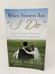 When Sinners Say “I Do”: Discovering the Power of the Gospel for Marriage Harvey