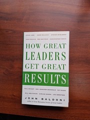 How Great Leaders Get Great Results John Baldoni Management Business Strategy