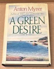 A Green Desire by Anton Myrer (1981, HARDCOVER, GOOD)