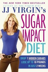 JJ Virgin’s Sugar Impact Diet: Drop 7 Hidden Sugars, Lose Up to 10 Pounds in…
