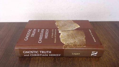 Gnostic Truth and Christian Heresy: A Study in the History of Gnosticism