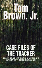 Case Files of the Tracker: True Stories from America’s Greates…