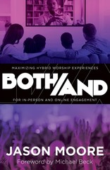 Both/And: Maximizing Hybrid Worship Experiences for In-Person and Online Eng…