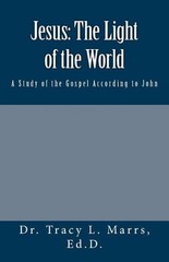 Jesus: The Light of the World: A Study of the Gospel According to John by Tracy