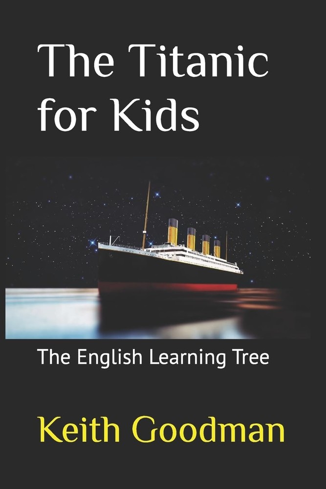 The Titanic for Kids: The English Learning Tree – Goodman, Keith – Acceptabl…