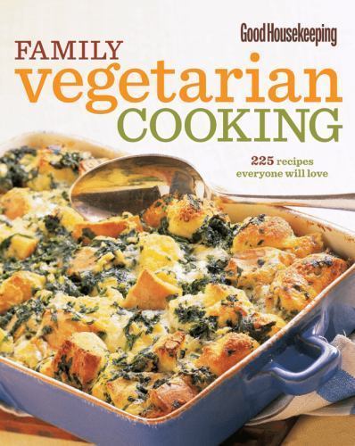 Good Housekeeping Family Vegetarian Cooking: 225 Recipes Everyone Will Love