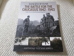 Images of War: The Battle for the Caucasus 1942-1943 Rare Photographs WWII