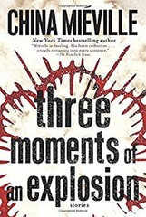 Three Moments of an Explosion : Stories Paperback China Miéville