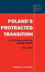 Polands Protracted Transition: Institutional Change and Economic