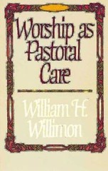 Worship as Pastoral Care – Paperback By Willimon, William H. – VERY GOOD