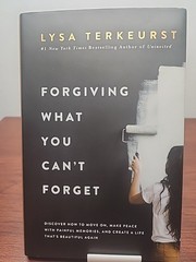 Forgiving What You Can’t Forget By Lysa Terkeurst (2020, 1st Ed 1st Print HC)