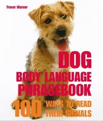 Dog Body Language: 100 Ways To Read Their Signals by Trevor Warner