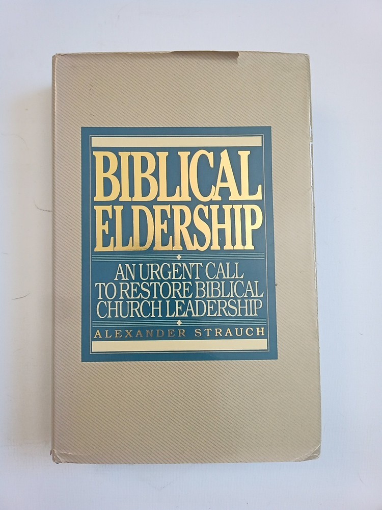 Biblical Eldership An Urgent Call To Restore Biblical Church Leadership