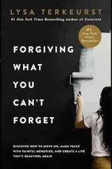 Forgiving What You Can’t Forget by Lysa Terkeurst Paperback