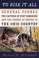 To Risk It All: General Forbes, the Capture of , McConnell..