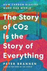 Story of CO2 Is the Story of Everything: How Carbon Dioxide Made Our W Hardcover