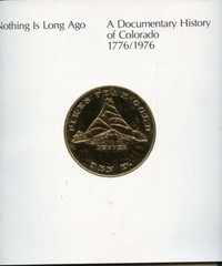 Documentary History Colorado 1776-1976-Nothing Is Long Ago-Photos-Maps