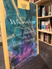 Whoredom God’s Unfaithful Wife in Biblical Theology Ray Ortlund Nice!
