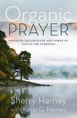 Organic Prayer: Discover the Presence and Power of God in the Everyday (Organic