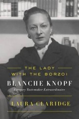 The Lady with the Borzoi: Blanche Knopf, Literary Tastemaker Ex – VERY GOOD