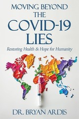 Moving Beyond the COVID-19 Lies : Restoring Health & Hope for Humanity PB