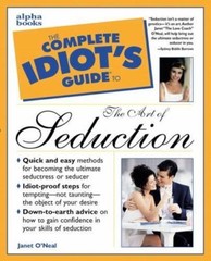 The Complete Idiot’s Guide to the Art of Seduction by O’Neal, Janet
