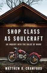 Shop Class as Soulcraft: An Inquiry Into the Value of Work – VERY GOOD
