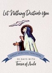 Let Nothing Disturb You : 30 Days with Teresa of Avila Perfect