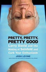 Pretty, Pretty, Pretty Good: Larry David and the Making of Seinfeld and Curb…