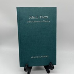 JOHN L. PORTER: NAVAL CONSTRUCTOR OF DESTINY By Alan B. Flanders – Hardcover