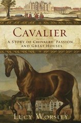 Cavalier: A Tale of Chivalry, Passion, and Great Houses by Lucy Worsley