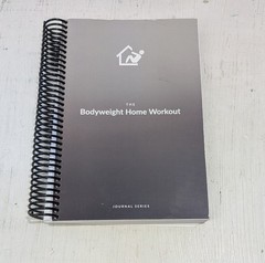 The Bodyweight Home Workout Journal Series Volume 1 Spiral Bound