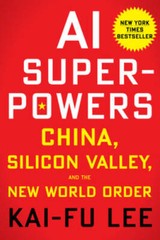 AI Superpowers: China, Silicon Valley, and the New World Order – VERY GOOD