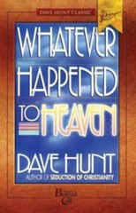 Whatever Happened to Heaven? by Dave Hunt, Good Book