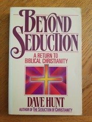 Beyond Seduction : A Return to Biblical Christianity by Dave Hunt