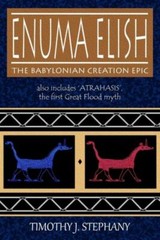 Enuma Elish: The Babylonian Creation Epic: Also Includes ‘Atrahasis’, The F…