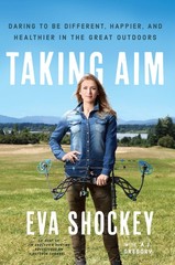 Taking Aim: Daring to Be Different, Happier, and Healthier in the Great Outd…