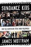 The Sundance Kids; How the Mavericks Took Back Hollywood by james-mottram