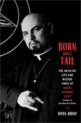 Born with a Tail: The Devilish Life and Wicked Times of Anton Szandor Lavey, Fou