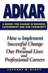 ADKAR: A Model for Change in Business, Government and our Community – VERY GOOD