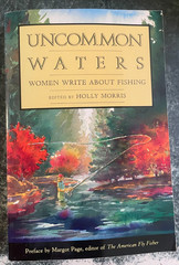 UNCOMMON WATERS: WOMEN WRITE ABOUT FISHING By Holly Morris, 295pages, very good