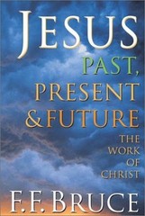 Jesus Past, Present, & Future: The Work of Christ, Bruce, Frederick Fyvie, Very