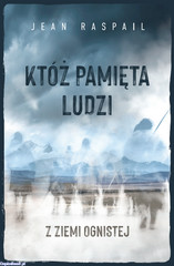Któż pamięta ludzi z Ziemi Ognistej – Jean Raspail – Dębogóra