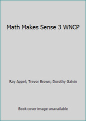 Math Makes Sense 3 WNCP by Ray Appel; Trevor Brown; Dorothy Galvin