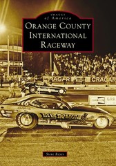 NEW Arcadia Publishing Orange County International Raceway,CA 9781467162296 Imag