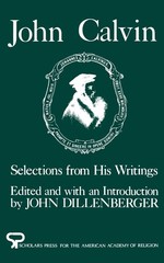 John Calvin: Selections from His Writings (AAR Aids for the Study of Religio…