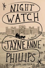 Night Watch: A novel – Hardcover By Phillips, Jayne Anne – VERY GOOD