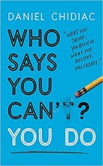 WHO SAYS YOU CAN’T? YOU DO – DANIEL CHIDIAC, Paperback, Brand New