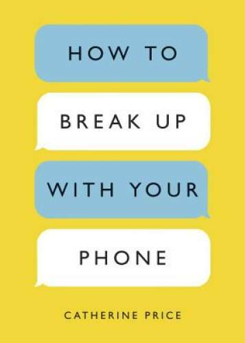 How to Break Up with Your Phone: The 30-Day Plan to Take Back Your Life – GOOD